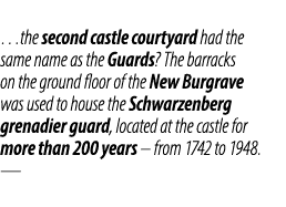 …the second castle courtyard had the same name as the Guards? The barracks on the ground floor of the New Burgrave wa...