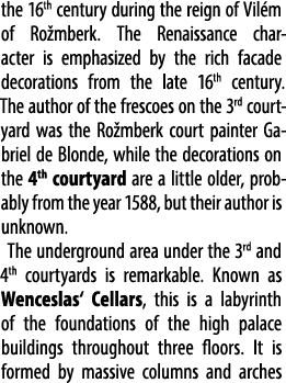 the 16th century during the reign of Vil m of Ro mberk. The Renaissance character is emphasized by the rich facade de...