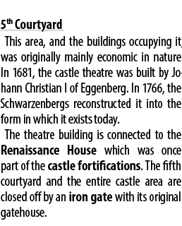  5th Courtyard This area, and the buildings occupying it, was originally mainly economic in nature. In 1681, the cast...