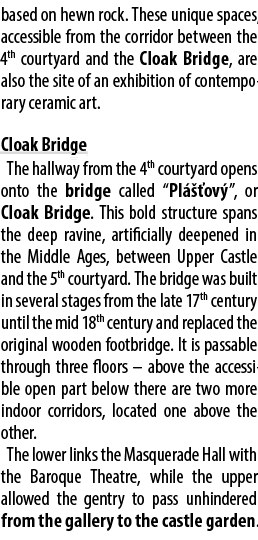 based on hewn rock. These unique spaces, accessible from the corridor between the 4th courtyard and the Cloak Bridge,...