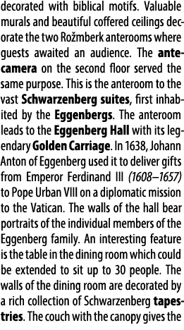 decorated with biblical motifs. Valuable murals and beautiful coffered ceilings decorate the two Ro mberk anterooms w...