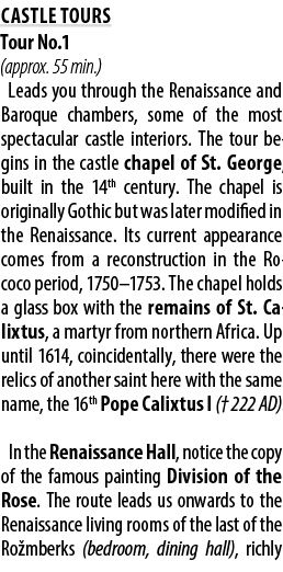 Castle tours Tour No.1 (approx. 55 min.) Leads you through the Renaissance and Baroque chambers, some of the most spe...