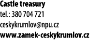 Castle treasury tel.: 380 704 721 ceskykrumlov@npu.cz www.zamek ceskykrumlov.cz