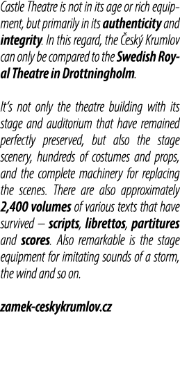 Castle Theatre is not in its age or rich equipment, but primarily in its authenticity and integrity. In this regard, ...