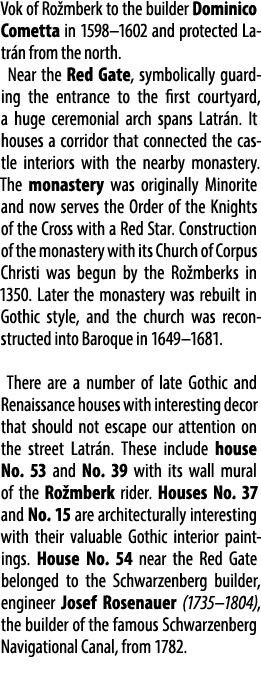 Vok of Ro mberk to the builder Dominico Cometta in 1598–1602 and protected Latr n from the north. Near the Red Gate, ...