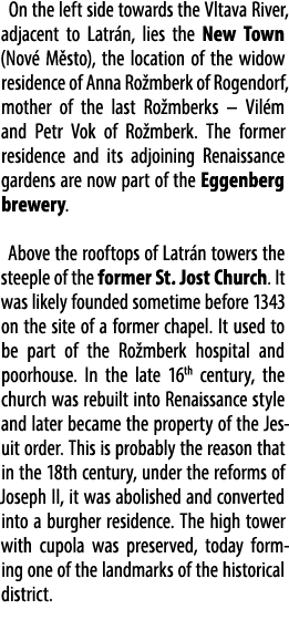 On the left side towards the Vltava River, adjacent to Latr n, lies the New Town (Nov M sto), the location of the wi...