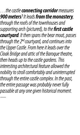 …the castle connecting corridor measures 900 meters? It leads from the monastery, through the roofs of the townhouses...