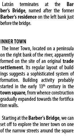 Latr n terminates at the Barber‘s Bridge, named after the former Barber‘s residence on the left bank just before the ...