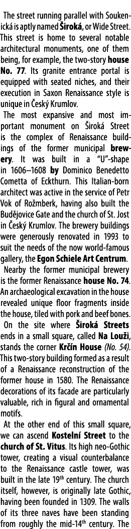  The street running parallel with Soukenick is aptly named  irok , or Wide Street. This street is home to several no...