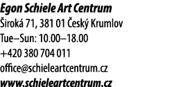 Egon Schiele Art Centrum irok  71, 381 01  esk  Krumlov Tue–Sun: 10.00–18.00 +420 380 704 011 office@schieleartcentr...