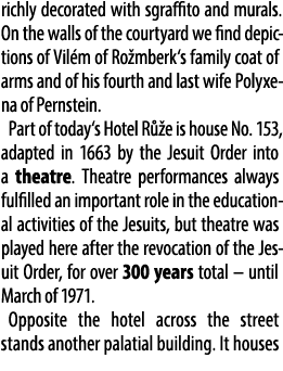 richly decorated with sgraffito and murals. On the walls of the courtyard we find depictions of Vil m of Ro mberk‘s f...