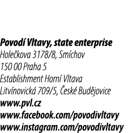 Povod Vltavy, state enterprise Hole kova 3178/8, Sm chov 150 00 Praha 5 Establishment Horn  Vltava Litv novick  709/...