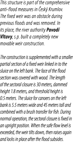 This structure is part of the comprehensive anti flood measures in esk  Krumlov. The fixed weir was an obstacle duri...