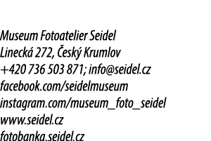 Museum Fotoatelier Seidel Lineck 272,  esk  Krumlov +420 736 503 871; info@seidel.cz facebook.com/seidelmuseum insta...