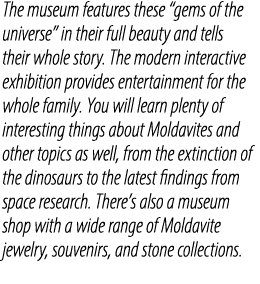 The museum features these “gems of the universe” in their full beauty and tells their whole story. The modern interac...