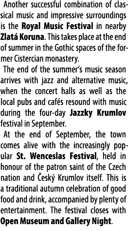 Another successful combination of classical music and impressive surroundings is the Royal Music Festival in nearby Z...