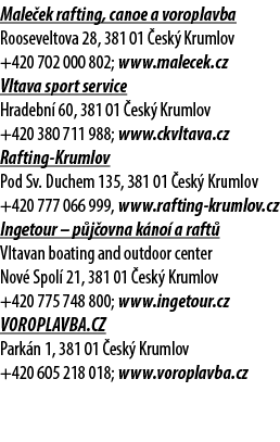 Male ek rafting, canoe a voroplavba Rooseveltova 28, 381 01 esk  Krumlov +420 702 000 802; www.malecek.cz Vltava spo...