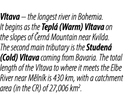 Vltava – the longest river in Bohemia. It begins as the Tepl (Warm) Vltava on the slopes of  ern  Mountain near Kvil...