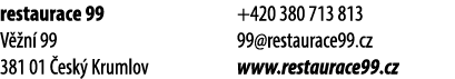 restaurace 99 V n  99 381 01  esk  Krumlov +420 380 713 813 99@restaurace99.cz www.restaurace99.cz