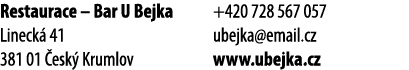 Restaurace – Bar U Bejka Lineck 41 381 01  esk  Krumlov +420 728 567 057 ubejka@email.cz www.ubejka.cz