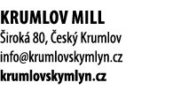 Krumlov MILL irok  80,  esk  Krumlov info@krumlovskymlyn.cz krumlovskymlyn.cz