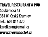 Travel restaurant & pub Soukenick 43 381 01  esk  Krumlov Tel.: 606 814 320 karelkoran@email.cz www.travelhostel.cz
