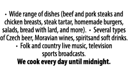 • Wide range of dishes (beef and pork steaks and chicken breasts, steak tartar, homemade burgers, salads, bread with ...