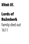 V tek III. Lords of Ro mberk Family died out 1611