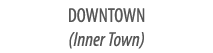 DOWNTOWN (Inner Town)