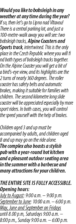 Would you like to bobsleigh in any weather at any time during the year? If so, then let's go to Lipno nad Vltavou! Th...