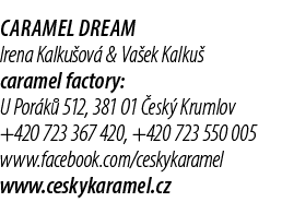 Caramel Dream Irena Kalku ov & Va ek Kalku  caramel factory: U Por k  512, 381 01  esk  Krumlov +420 723 367 420, +4...