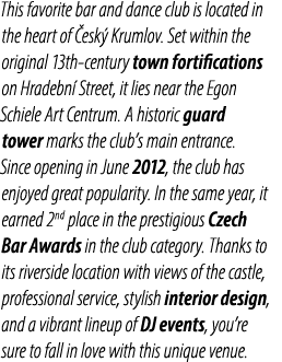 This favorite bar and dance club is located in the heart of esk  Krumlov. Set within the original 13th century town ...