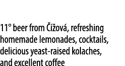 11° beer from   ov , refreshing homemade lemonades, cocktails, delicious yeast raised kolaches, and excellent coffee