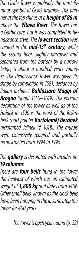 The Castle Tower is probably the most famous symbol of esk  Krumlov. The banner at the top shines at a height of 86 ...