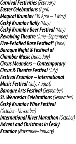 Carnival Festivities (February) Easter Celebrations (April) Magical Krumlov (30 April – 1 May) esk  Krumlov Rally (M...